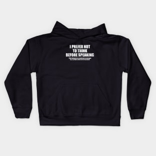 I Prefer Not To Think Before Speaking. I Like Being Just As Surprised As Everyone Else By What Comes Out Of My Mouth - Funny Sarcasm Saying Kids Hoodie
